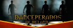 Konzertticket-Verlosung für "Danceperados Of Ireland 2017" - Musikherbst 2016 von Gaeltacht Irland Reisen, irland journal & Folker 10-Berlin, Admiralspalast, Mi., 05.04.17