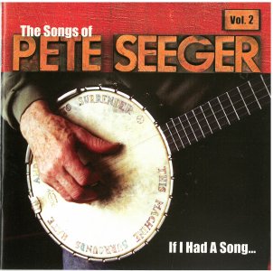 Pete Seeger Tribute Vol. 2 “If I Had A Song” 