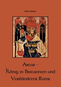 Artus - König von Britannien und Verbündeter Roms 